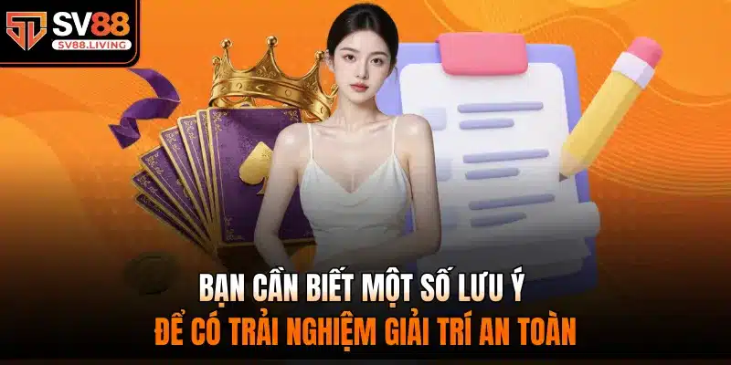 Bạn cần biết một số lưu ý để có trải nghiệm giải trí an toàn