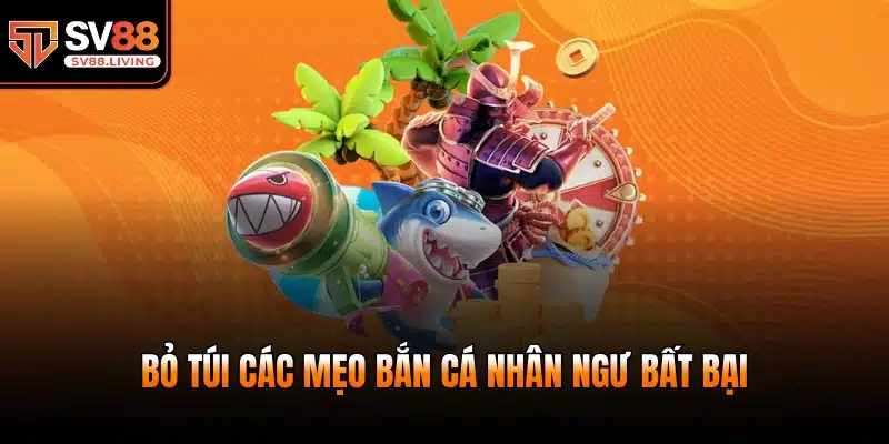 Bỏ túi các mẹo bắn cá nhân ngư bất bại