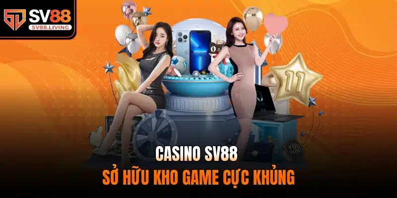 Casino SV88 sở hữu kho game cực khủng