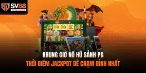 khung giờ nổ hũ sảnh PG