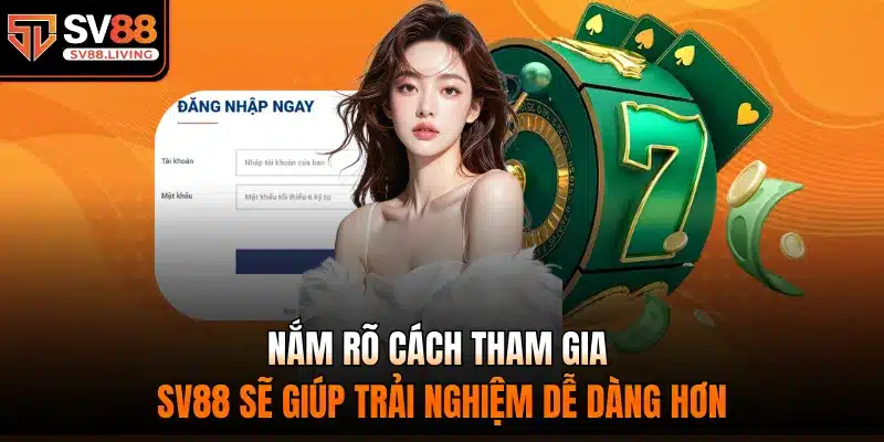 Nắm rõ cách tham gia SV88 sẽ giúp trải nghiệm dễ dàng hơn