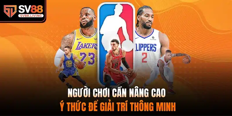 Người chơi cần nâng cao ý thức để giải trí thông minh