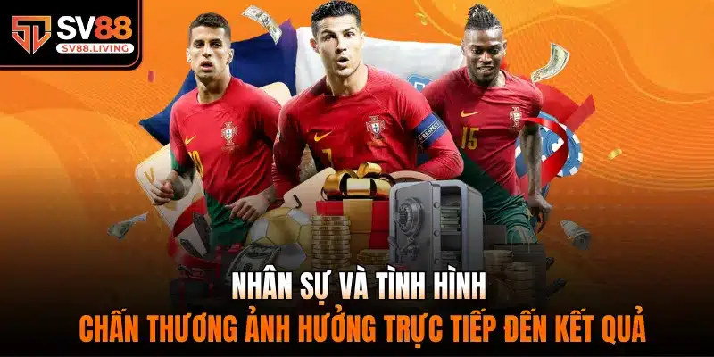 Nhân sự và tình hình chấn thương ảnh hưởng trực tiếp đến kết quả