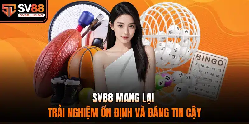 SV88 mang lại trải nghiệm ổn định và đáng tin cậy